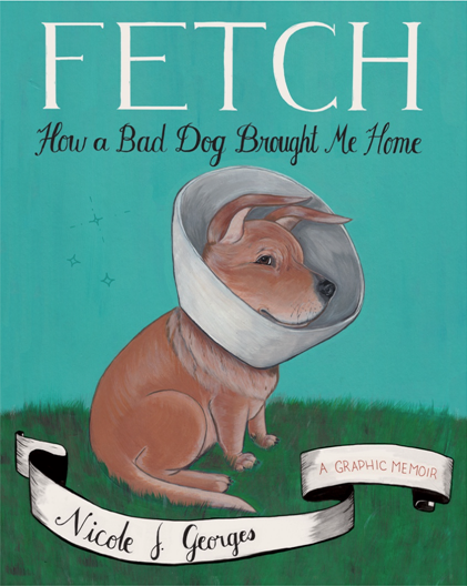 FETCH: How a Bad Dog Brought Me Home book cover