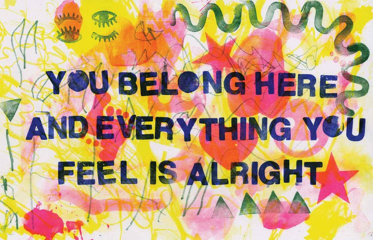 painted are with the words: you belong here and everything you feel is alright